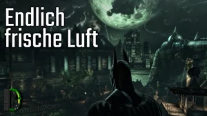 Endlich frische Luft | [005] Batman: Arkham Asylum