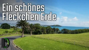Was ein schönes Fleckchen Erde - Neuseeland Reisetag 1.2 - Adventskalender 2024 Türchen 5
